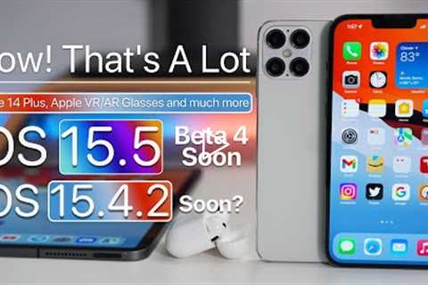 Wow!  That's a Lot - iPhone 14 Plus, iOS 15.5 Beta 4 soon, Apple VR and more