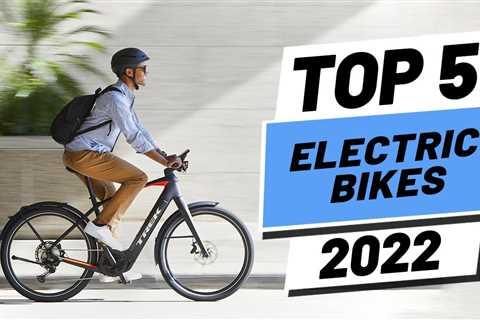 Top 5 BEST Electric Bikes of [2022]