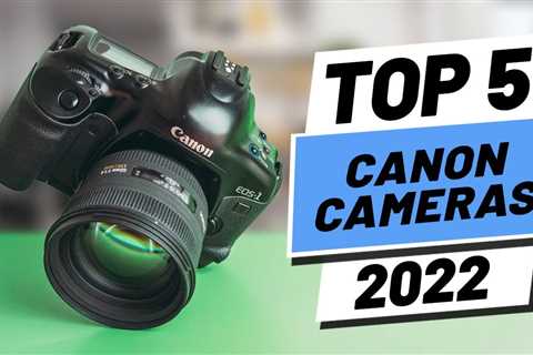 Top 5 BEST Canon Cameras of [2022]