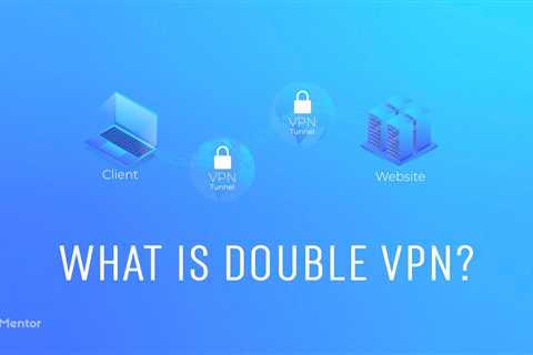 What Is Double VPN?