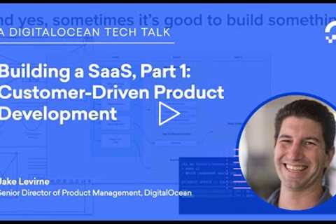 Customer-Driven Product Development (Building a SaaS, Part 1)