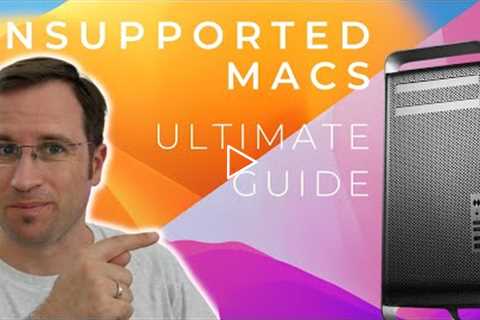 UNSUPPORTED MACs with Monterey & Ventura - Ultimate Tutorial!