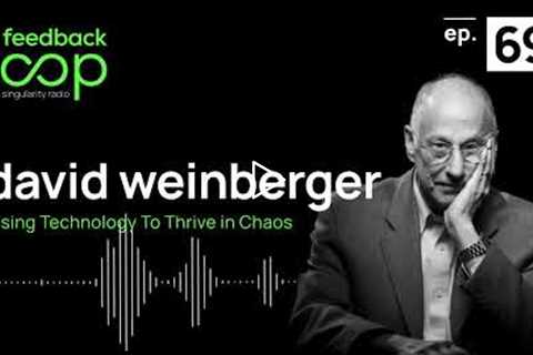 Using Technology to Thrive in Chaos | Feedback Loop, ep 69, David Weinberger