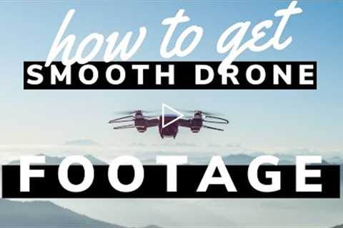 How to Get SMOOTH DRONE Footage (2020)