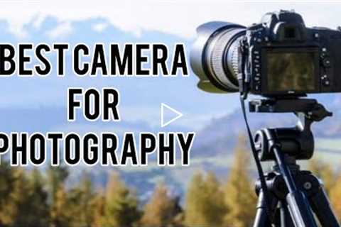 Best Camera For Photography in 2022