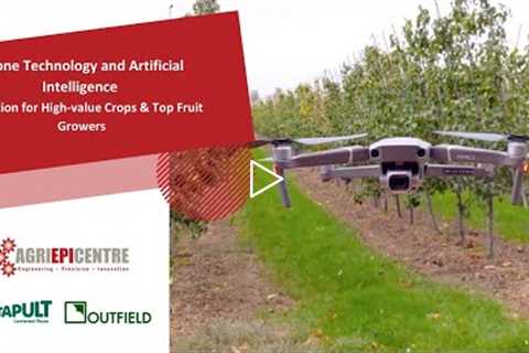 Drone Technology and Artificial Intelligence: Utilisation for High value Crops/Top Fruit Growers