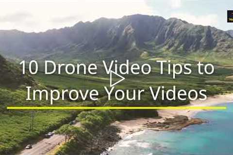 Tips for Better Drone Videos