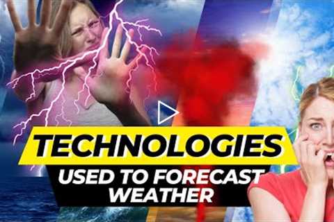 Top 6 Technologies Which Are Used To Forecast Weather / Technologies Used To Forecast Weather