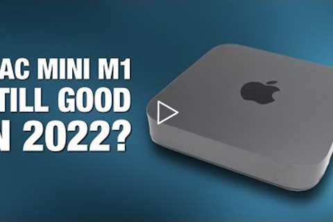 Is Mac Mini M1 Still Good In 2022?