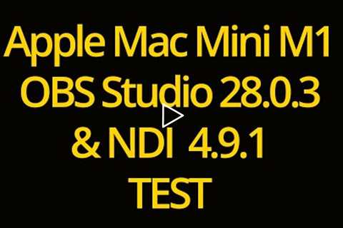 Apple Mac Mini M1 OBS Studio 28.0.3 & NDI 4.9.1 TEST