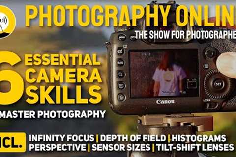 6 Essential Camera Skills | Infinity Focus | Sensor Sizes | Depth of Field & More