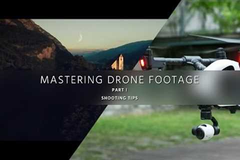 Shoot Aerial Video Like a Pro – Mastering Drone Footage – PART 1