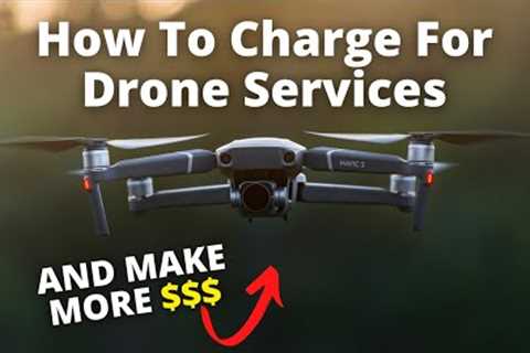 How To Charge For Drone Services - In 2022