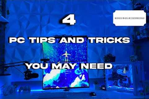 4 Tips and Tricks If you own a PC!