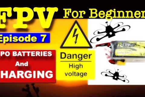 EP 7 - FPV FOR BEGINNERS - Lipo Batteries for FPV Drones & How To Charge Them