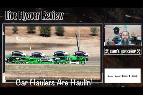 Car Haulers Doing Their Thing! | 159th Lucid Factory Flyover and Live Commentary