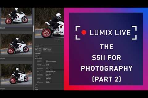LUMIX Live : The S5II for Photography (Part 2)