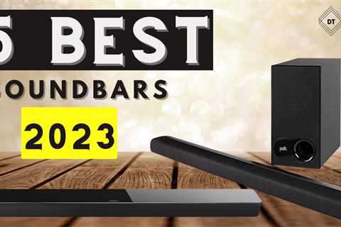 Best Soundbar 2023: The Top 5 Must-Have Soundbars for Your TV