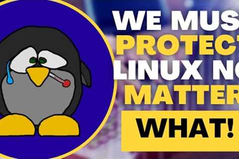 Linux Is Under Attack AGAIN! – Protect It | Linux Isn’t Windows or MacOS | Keep Your BS Out Of Linux