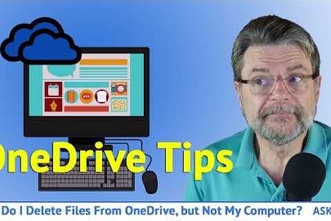 How Do I Delete Files From OneDrive, but Not My Computer?