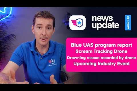 Drone News, Blue UAS troubles, Scream Tracking Drones, rescue caught on camera, Commercial UAV Expo