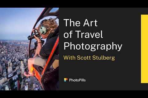 The Art of Travel Photography with Scott Stulberg | Live Class