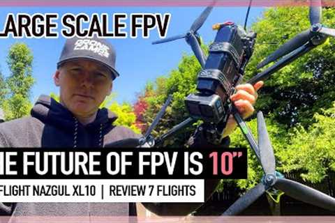 THE FUTURE of FPV Drones is 10 INCH - New Nazgul XL10 V6!