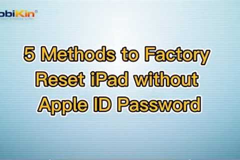 5 Methods to Factory Reset iPad without Apple ID Password