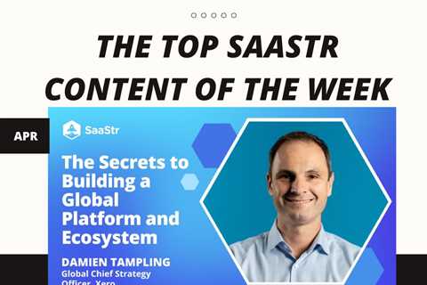 Top SaaStr Content for the Week: Bitly’s CMO, Roam’s Founder & CEO, Xero’s Global CSO, Workshop..