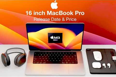 16 inch MacBook Pro Release Date and Price – M3 MAX 40x GPU Cores!