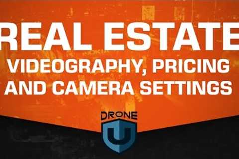 Real Estate Videography, Pricing, and Camera Settings - Ask Drone U