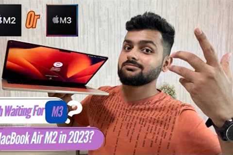 Should You Invest In MacBook Air M2 in 2023 Or Wait For The MacBook Air M3? Make The Right Call!