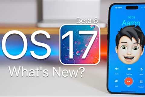 iOS 17 Beta 6 is Out! - What''s New?