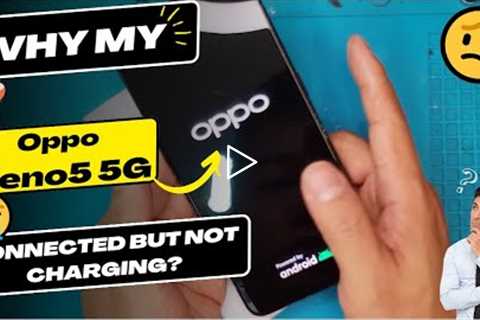 Why is my Oppo Reno5 5G connected but not charging - Oppo charging Port replacement