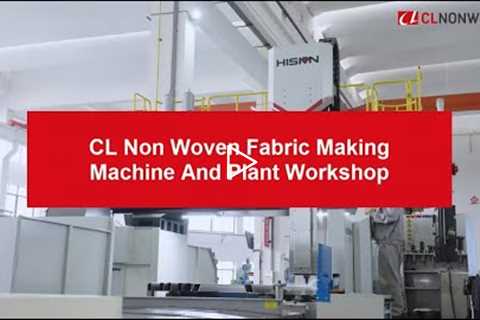 CL Non Woven Fabric Making Machine And Plant Workshop - Non Woven Making Machine