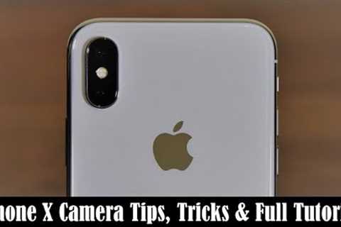 iPhone X Camera Tips, Tricks, Features and Full Tutorial