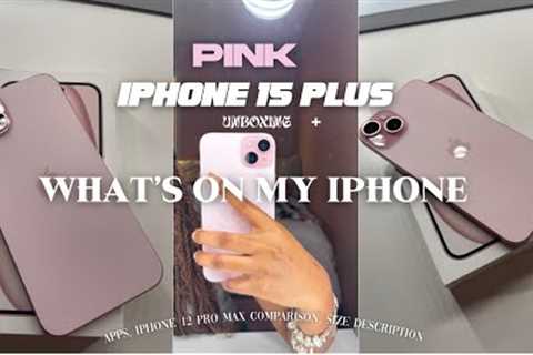 PINK iPhone 15 Plus Unboxing & What''s on my iPhone ☆ (size description, iPhone 12 Promax..