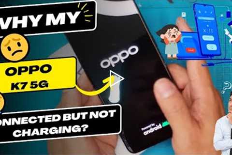 Why is my Oppo K7 5G connected but not charging - Oppo charging port replacement