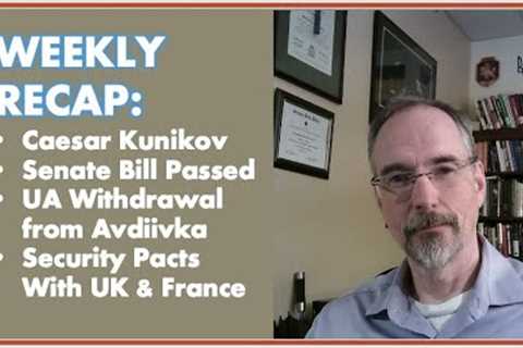 Caesar Kunikov Sunk, Senate Bill Passed, Withdrawal from Avdiivka, Security Pacts UK & France