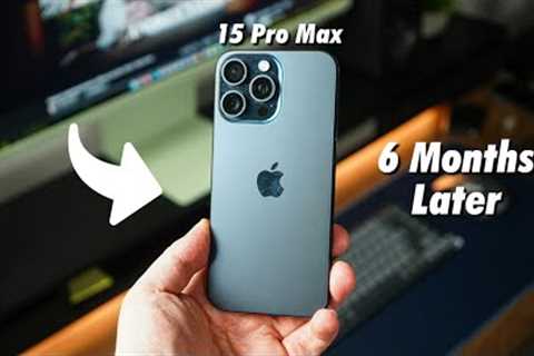 iPhone 15 Pro Max 6 Months Later: Still Worth It?