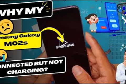 Why is my Samsung Galaxy M02s connected but not charging - Samsung charging port replacement