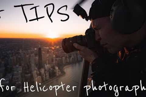 5 TIPS for PHOTOGRAPHING out of a HELICOPTER!