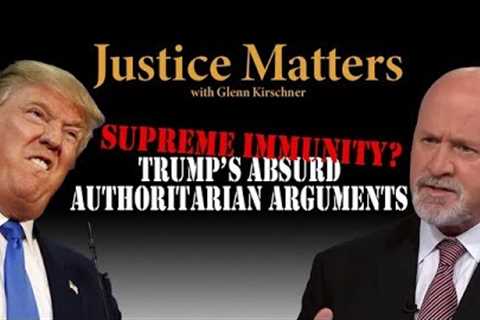 Will Supreme Court buy Trump''s absurd/dangerous claim that he''s absolutely immune from prosecution