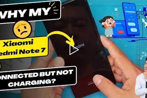Why is my Xiaomi Redmi Note 7 connected but not charging - Xiaomi charging port replacement