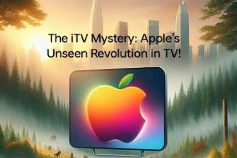 The iTV Mystery: Apple’s Unseen Revolution in TV!