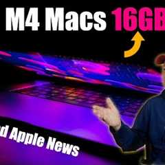 Will M4 Macs Have 16 GB of Ram on Base Models? - Plus More Apple News