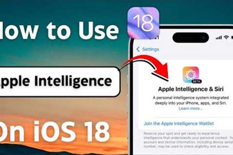 How to Get / Use Apple Intelligence iOS 18