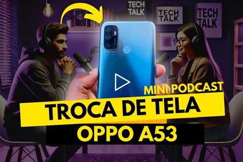 Oppo A53 com Tela Quebrada: Consertar ou Trocar? 🎙️📱