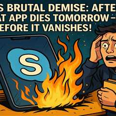 Skype's Brutal Demise: After 22 Years, the Chat App Dies TOMORROW – Grab Your Stuff Before It..
