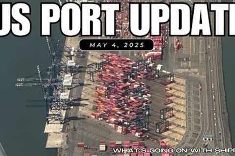 US Port Update - May 4, 2025 | Trade Wars: Port of Los Angeles Says Imports are Dropping